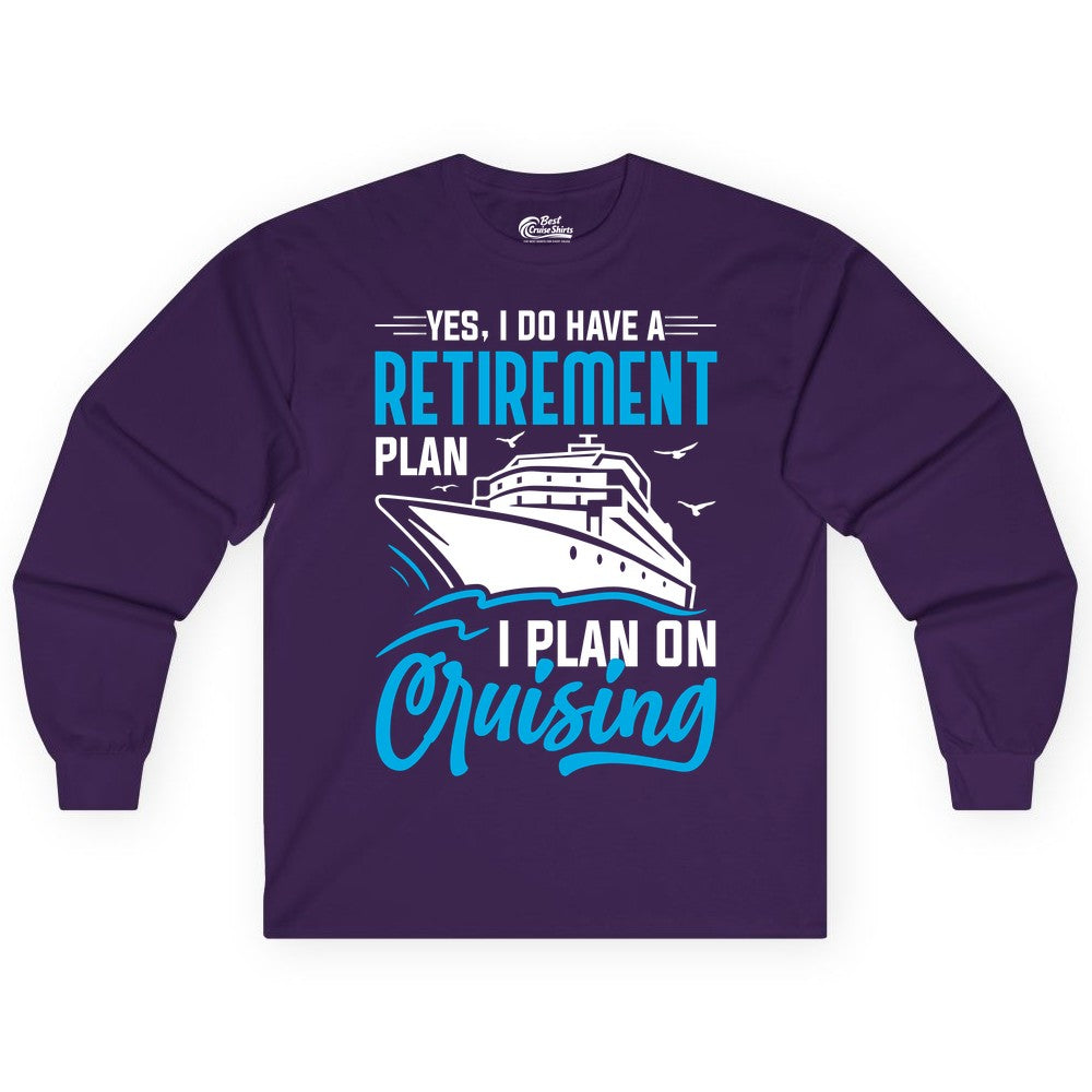 Retirement Cruise Shirt - Funny Retired Cruiser Gift for Parties (Long Sleeve) in Purple - Retirement Cruise Plan Shirt - Yes I Do Have A Cruising Plan