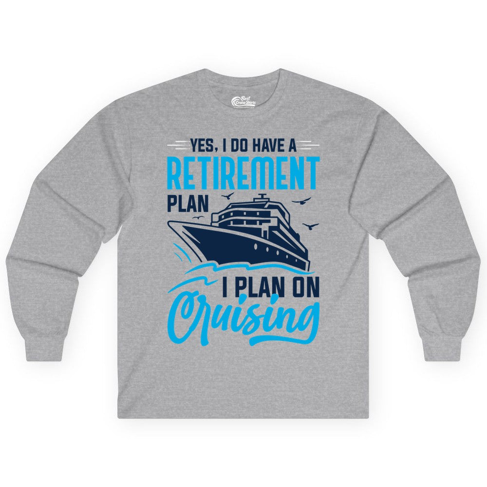 Retirement Cruise Shirt - Funny Retired Cruiser Gift for Parties (Long Sleeve) in Sport Grey - Retirement Cruise Plan Shirt - Yes I Do Have A Cruising Plan