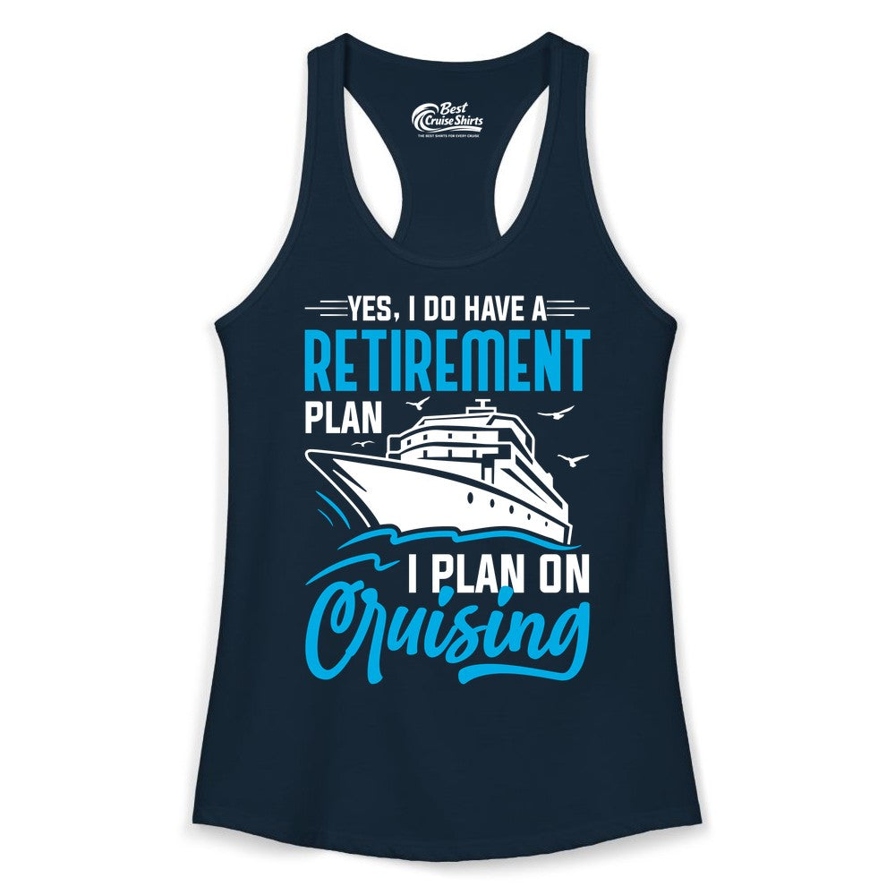 Retirement Cruise Shirt - Funny Retired Cruiser Gift for Parties (Ladies Tank) in Solid Midnight Navy - Retirement Cruise Plan Shirt - Yes I Do Have A Cruising Plan