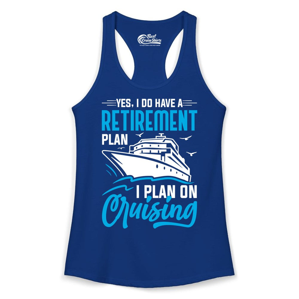 Retirement Cruise Shirt - Funny Retired Cruiser Gift for Parties (Ladies Tank) in Solid Royal - Retirement Cruise Plan Shirt - Yes I Do Have A Cruising Plan