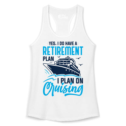 Retirement Cruise Shirt - Funny Retired Cruiser Gift for Parties (Ladies Tank) in White - Retirement Cruise Plan Shirt - Yes I Do Have A Cruising Plan