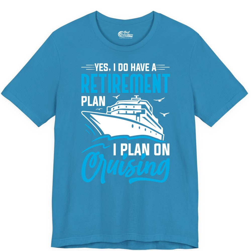 Retirement Cruise Shirt - Funny Retired Cruiser Gift for Parties (Premium Tee) in Aqua - Retirement Cruise Plan Shirt - Yes I Do Have A Cruising Plan