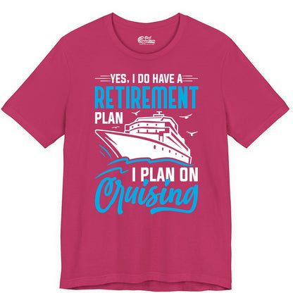 Retirement Cruise Shirt - Funny Retired Cruiser Gift for Parties (Premium Tee) in Berry - Retirement Cruise Plan Shirt - Yes I Do Have A Cruising Plan