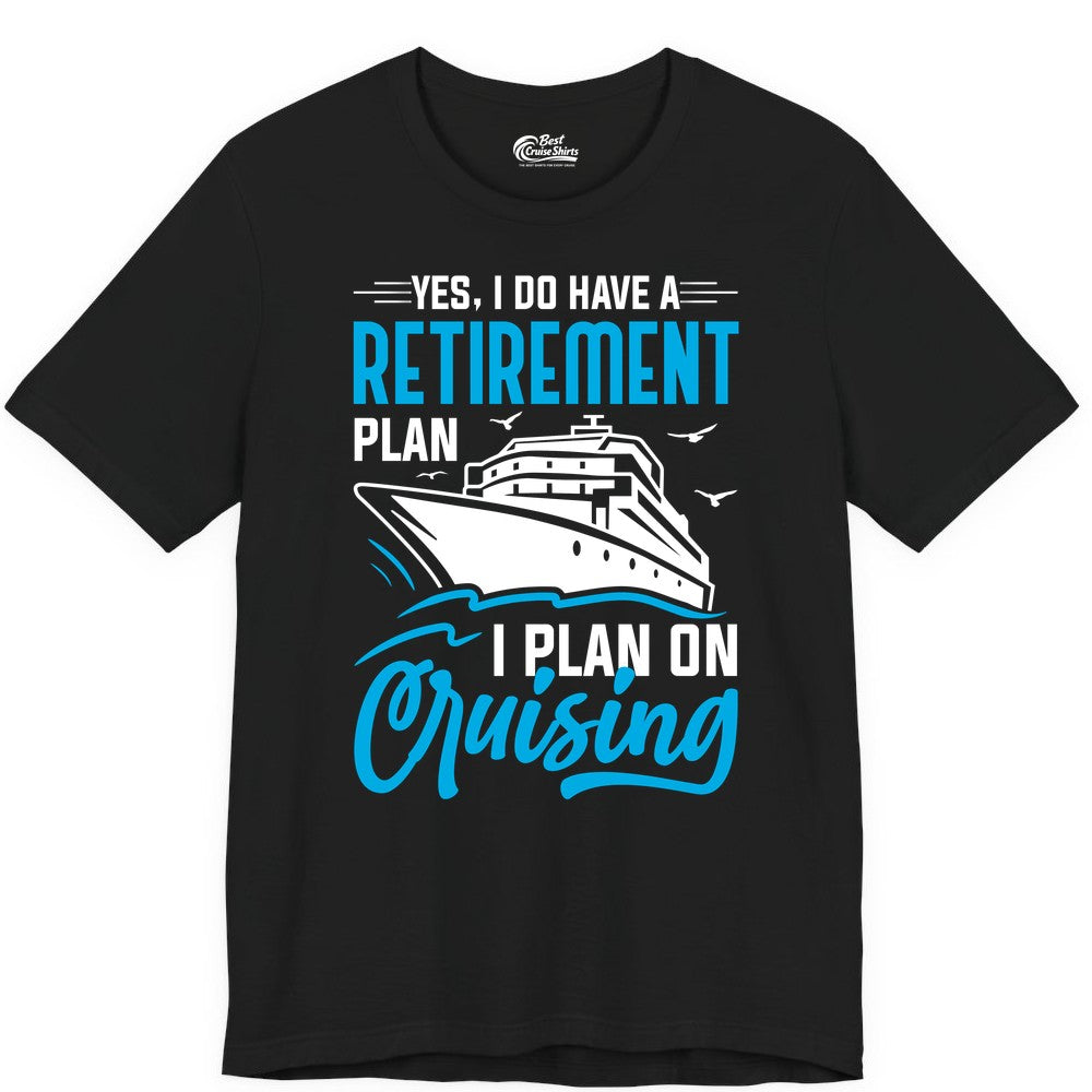 Retirement Cruise Shirt - Funny Retired Cruiser Gift for Parties (Premium Tee) in Black - Retirement Cruise Plan Shirt - Yes I Do Have A Cruising Plan