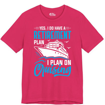 Retirement Cruise Shirt - Funny Retired Cruiser Gift for Parties (Premium Tee) in Fuchsia - Retirement Cruise Plan Shirt - Yes I Do Have A Cruising Plan