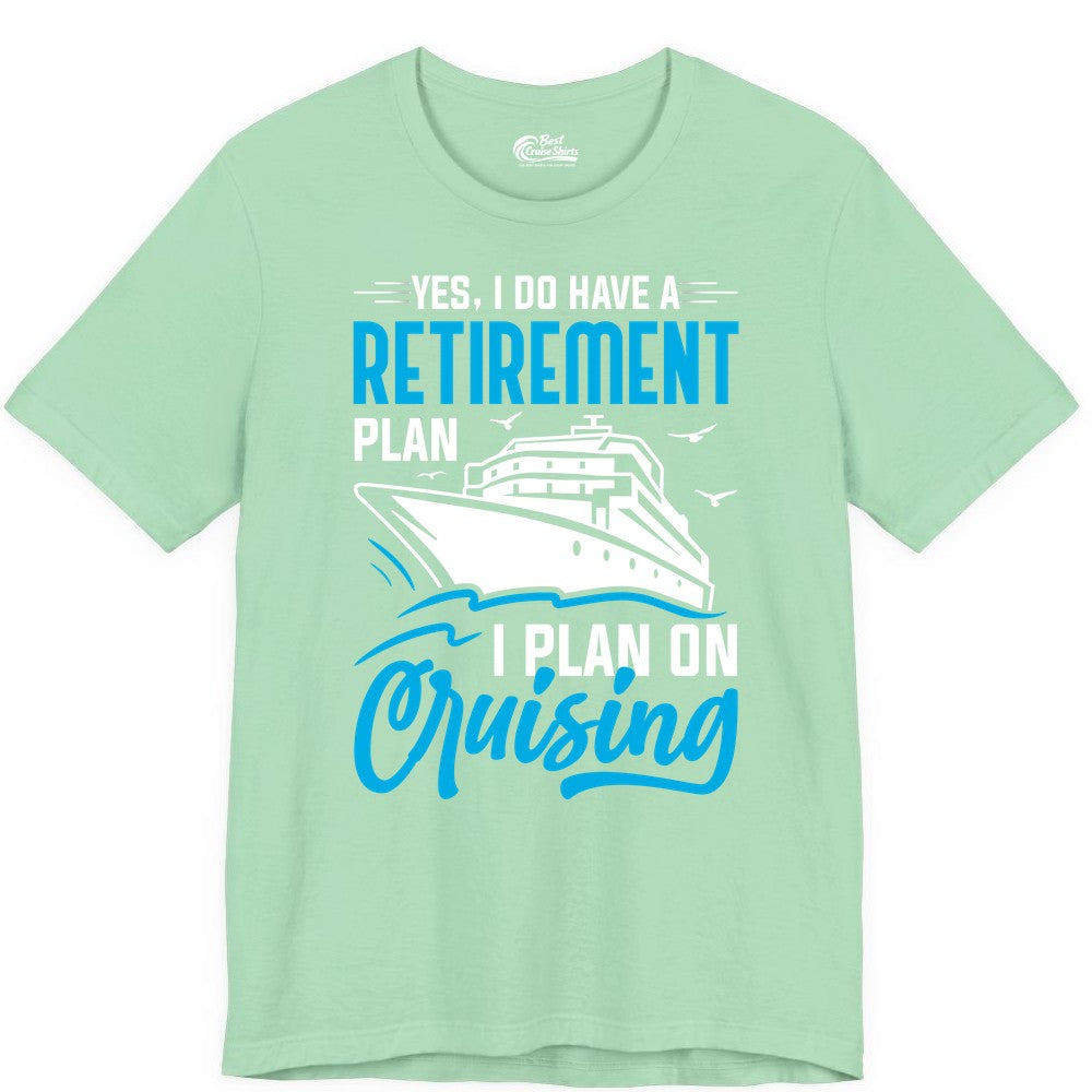 Retirement Cruise Shirt - Funny Retired Cruiser Gift for Parties (Premium Tee) in Mint - Retirement Cruise Plan Shirt - Yes I Do Have A Cruising Plan