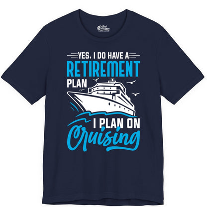 Retirement Cruise Shirt - Funny Retired Cruiser Gift for Parties (Premium Tee) in Navy - Retirement Cruise Plan Shirt - Yes I Do Have A Cruising Plan