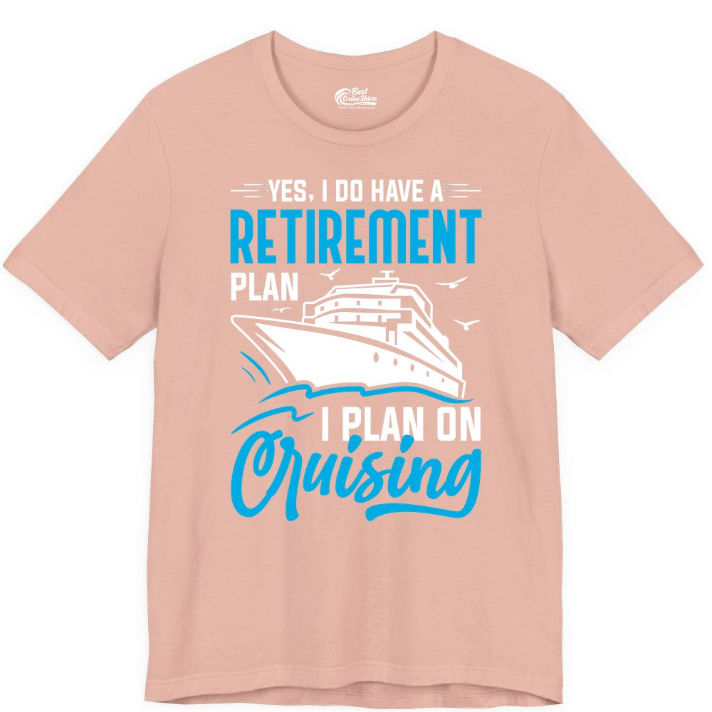 Retirement Cruise Shirt - Funny Retired Cruiser Gift for Parties (Premium Tee) in Peach - Retirement Cruise Plan Shirt - Yes I Do Have A Cruising Plan