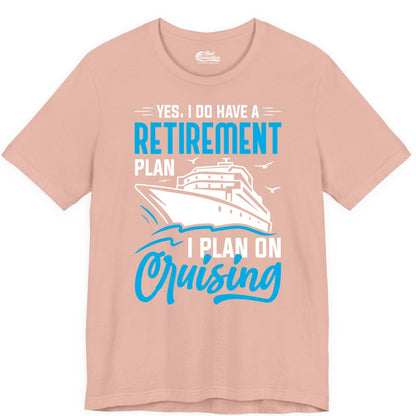 Retirement Cruise Shirt - Funny Retired Cruiser Gift for Parties (Premium Tee) in Peach - Retirement Cruise Plan Shirt - Yes I Do Have A Cruising Plan