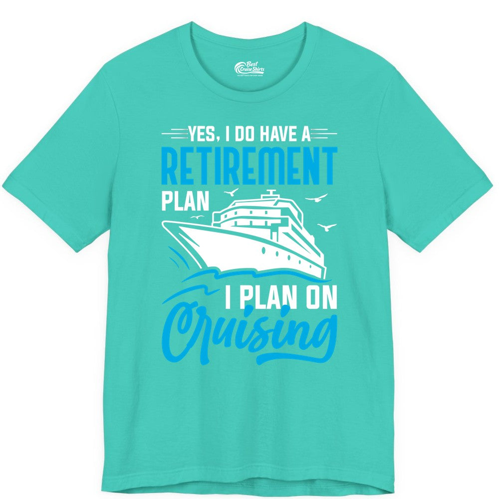 Retirement Cruise Shirt - Funny Retired Cruiser Gift for Parties (Premium Tee) in Teal - Retirement Cruise Plan Shirt - Yes I Do Have A Cruising Plan