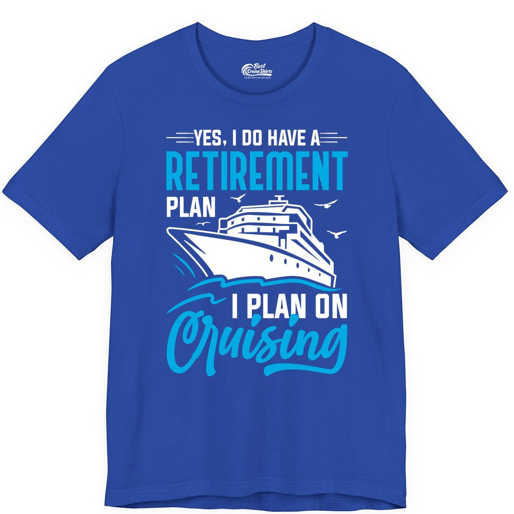 Retirement Cruise Shirt - Funny Retired Cruiser Gift for Parties (Premium Tee) in True Royal - Retirement Cruise Plan Shirt - Yes I Do Have A Cruising Plan
