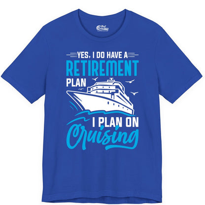 Retirement Cruise Shirt - Funny Retired Cruiser Gift for Parties (Premium Tee) in True Royal - Retirement Cruise Plan Shirt - Yes I Do Have A Cruising Plan