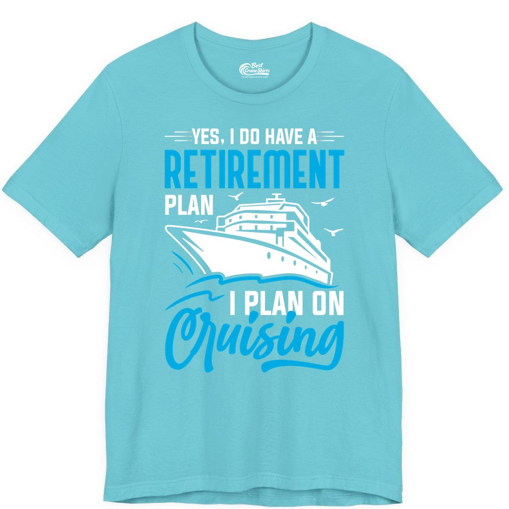 Retirement Cruise Shirt - Funny Retired Cruiser Gift for Parties (Premium Tee) in Turquoise - Retirement Cruise Plan Shirt - Yes I Do Have A Cruising Plan