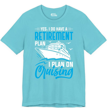 Retirement Cruise Shirt - Funny Retired Cruiser Gift for Parties (Premium Tee) in Turquoise - Retirement Cruise Plan Shirt - Yes I Do Have A Cruising Plan