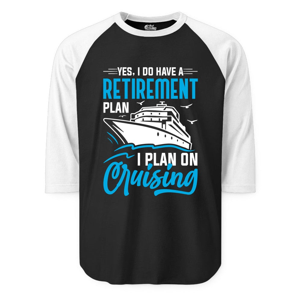Retirement Cruise Shirt - Funny Retired Cruiser Gift for Parties (Raglan) in BlackWhite - Retirement Cruise Plan Shirt - Yes I Do Have A Cruising Plan