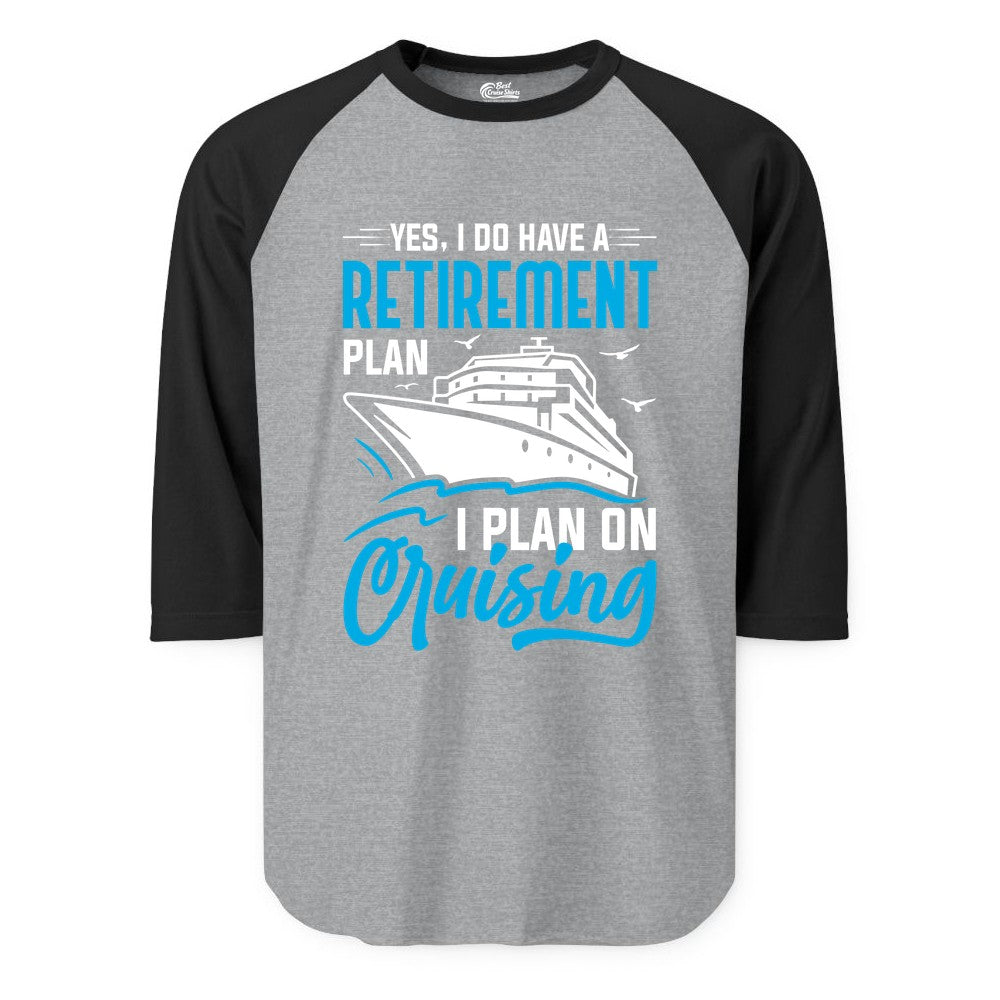 Retirement Cruise Shirt - Funny Retired Cruiser Gift for Parties (Raglan) in Heather GreyBlack - Retirement Cruise Plan Shirt - Yes I Do Have A Cruising Plan