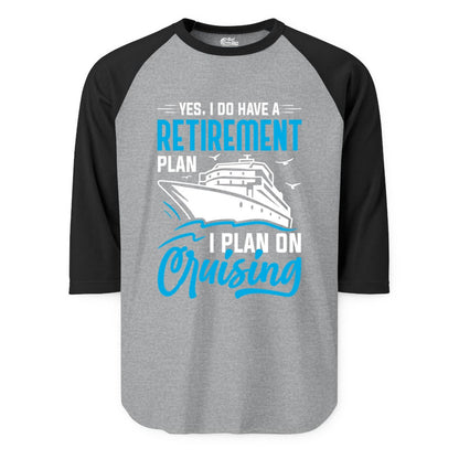 Retirement Cruise Shirt - Funny Retired Cruiser Gift for Parties (Raglan) in Heather GreyBlack - Retirement Cruise Plan Shirt - Yes I Do Have A Cruising Plan