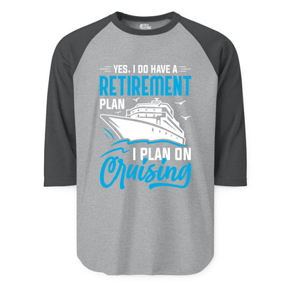 Retirement Cruise Shirt - Funny Retired Cruiser Gift for Parties (Raglan) in Heather GreyHeather Charcoal - Retirement Cruise Plan Shirt - Yes I Do Have A Cruising Plan