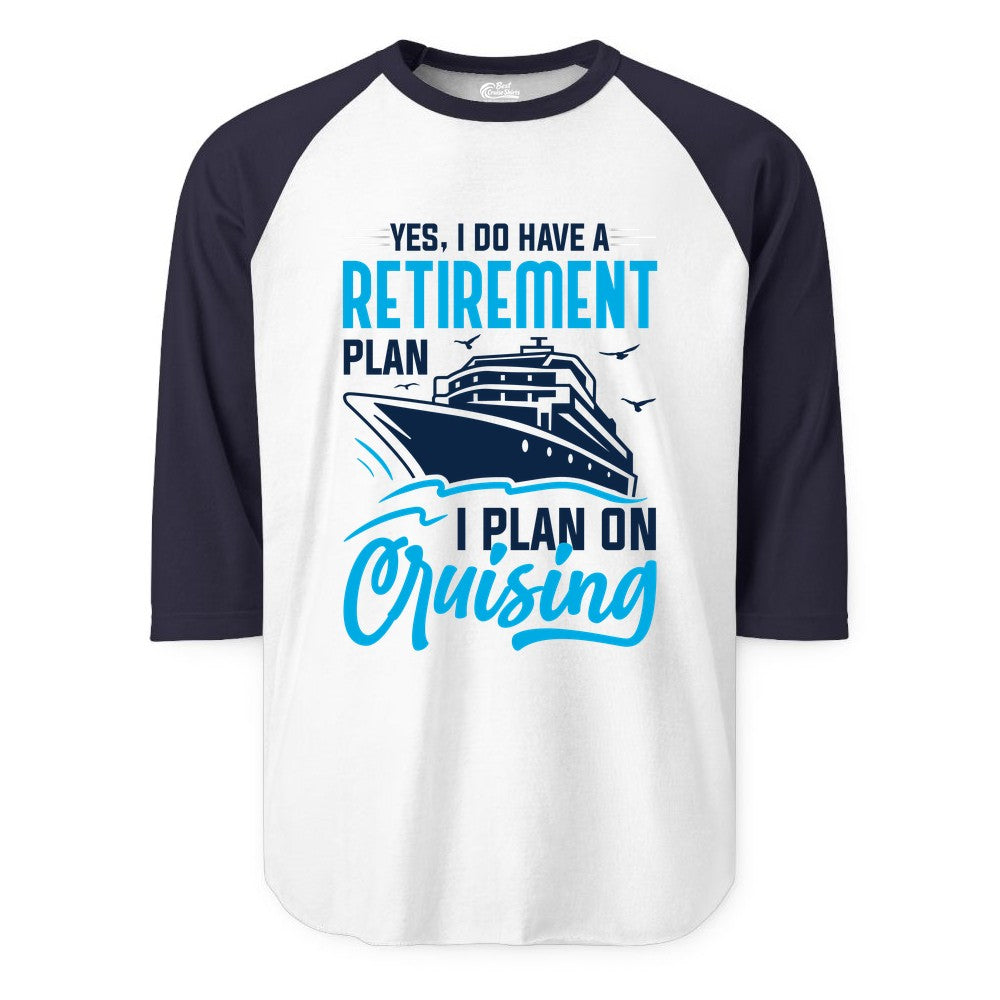 Retirement Cruise Shirt - Funny Retired Cruiser Gift for Parties (Raglan) in WhiteNavy - Retirement Cruise Plan Shirt - Yes I Do Have A Cruising Plan