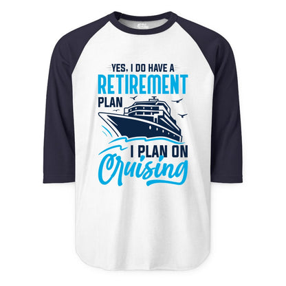 Retirement Cruise Shirt - Funny Retired Cruiser Gift for Parties (Raglan) in WhiteNavy - Retirement Cruise Plan Shirt - Yes I Do Have A Cruising Plan