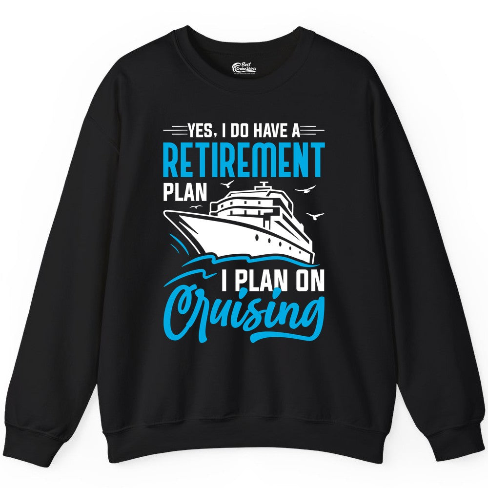 Retirement Cruise Shirt - Funny Retired Cruiser Gift for Parties (Sweatshirt) in Black - Retirement Cruise Plan Shirt - Yes I Do Have A Cruising Plan