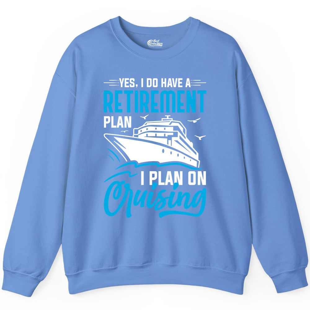 Retirement Cruise Shirt - Funny Retired Cruiser Gift for Parties (Sweatshirt) in Carolina Blue - Retirement Cruise Plan Shirt - Yes I Do Have A Cruising Plan