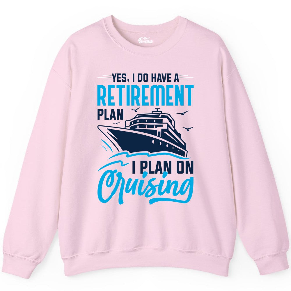 Retirement Cruise Shirt - Funny Retired Cruiser Gift for Parties (Sweatshirt) in Light Pink - Retirement Cruise Plan Shirt - Yes I Do Have A Cruising Plan