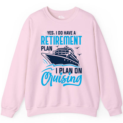 Retirement Cruise Shirt - Funny Retired Cruiser Gift for Parties (Sweatshirt) in Light Pink - Retirement Cruise Plan Shirt - Yes I Do Have A Cruising Plan