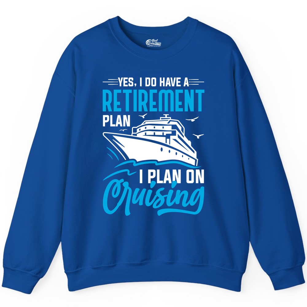 Retirement Cruise Shirt - Funny Retired Cruiser Gift for Parties (Sweatshirt) in Royal - Retirement Cruise Plan Shirt - Yes I Do Have A Cruising Plan