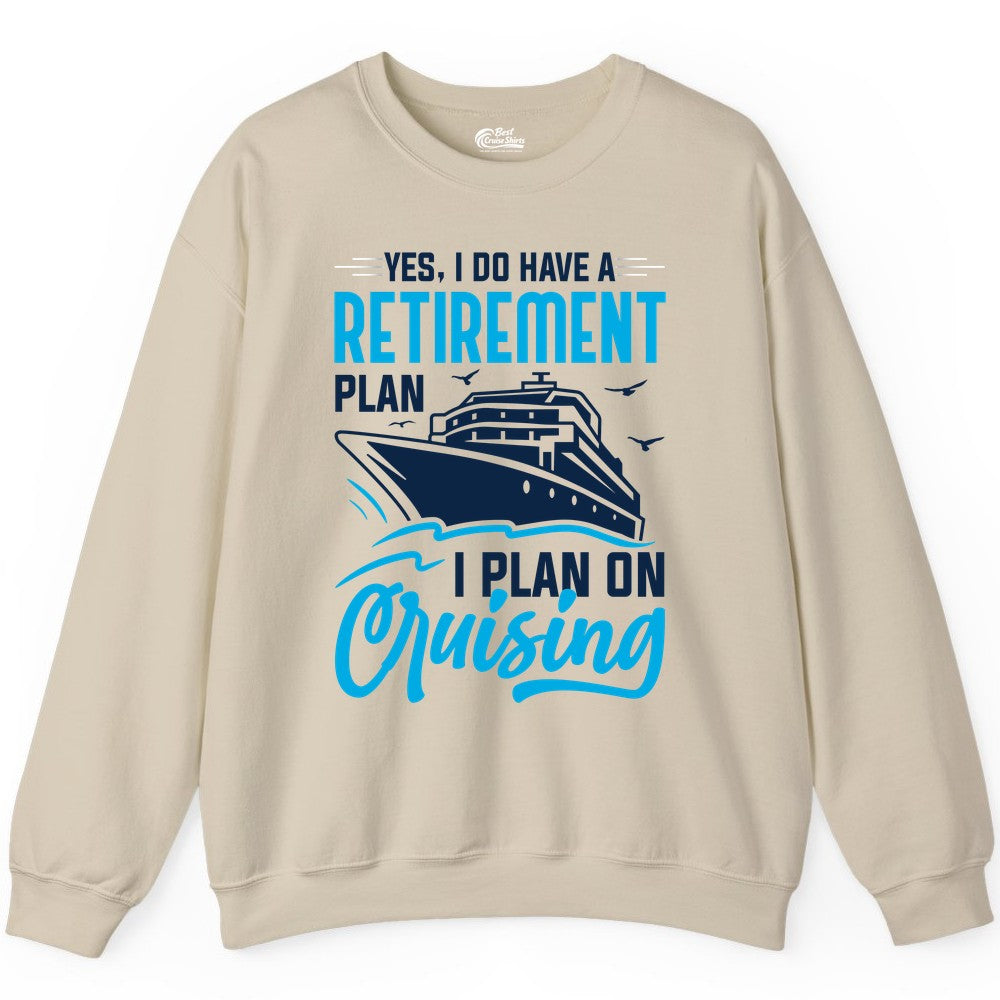 Retirement Cruise Shirt - Funny Retired Cruiser Gift for Parties (Sweatshirt) in Sand - Retirement Cruise Plan Shirt - Yes I Do Have A Cruising Plan