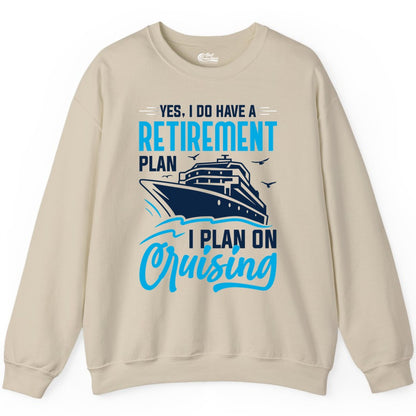 Retirement Cruise Shirt - Funny Retired Cruiser Gift for Parties (Sweatshirt) in Sand - Retirement Cruise Plan Shirt - Yes I Do Have A Cruising Plan