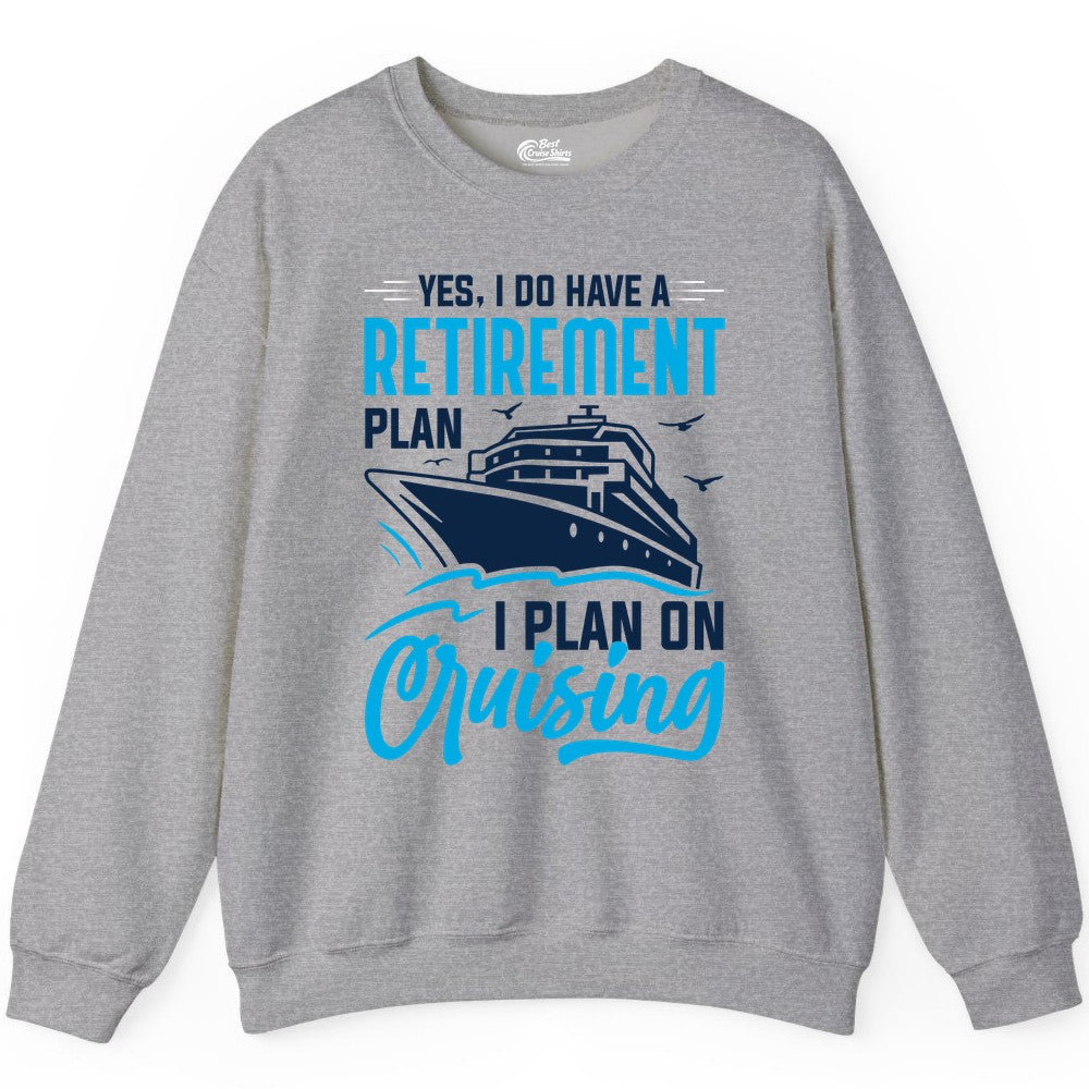 Retirement Cruise Shirt - Funny Retired Cruiser Gift for Parties (Sweatshirt) in Sport Grey - Retirement Cruise Plan Shirt - Yes I Do Have A Cruising Plan