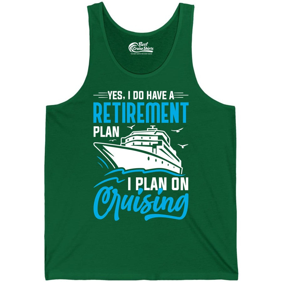Retirement Cruise Shirt - Funny Retired Cruiser Gift for Parties (Tank Top) in Kelly - Retirement Cruise Plan Shirt - Yes I Do Have A Cruising Plan