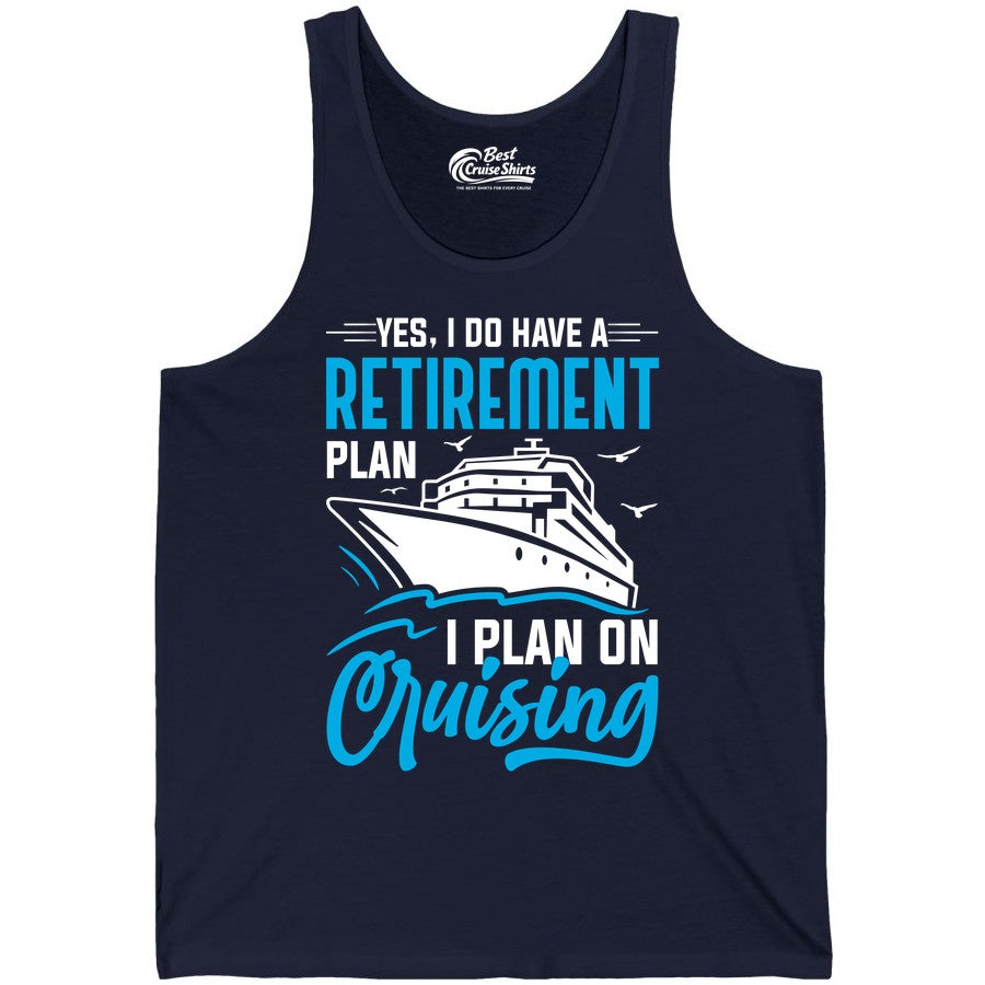 Retirement Cruise Shirt - Funny Retired Cruiser Gift for Parties (Tank Top) in Navy - Retirement Cruise Plan Shirt - Yes I Do Have A Cruising Plan