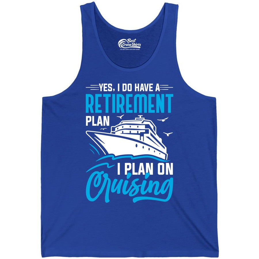 Retirement Cruise Shirt - Funny Retired Cruiser Gift for Parties (Tank Top) in True Royal - Retirement Cruise Plan Shirt - Yes I Do Have A Cruising Plan