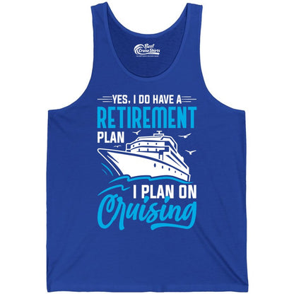 Retirement Cruise Shirt - Funny Retired Cruiser Gift for Parties (Tank Top) in True Royal - Retirement Cruise Plan Shirt - Yes I Do Have A Cruising Plan