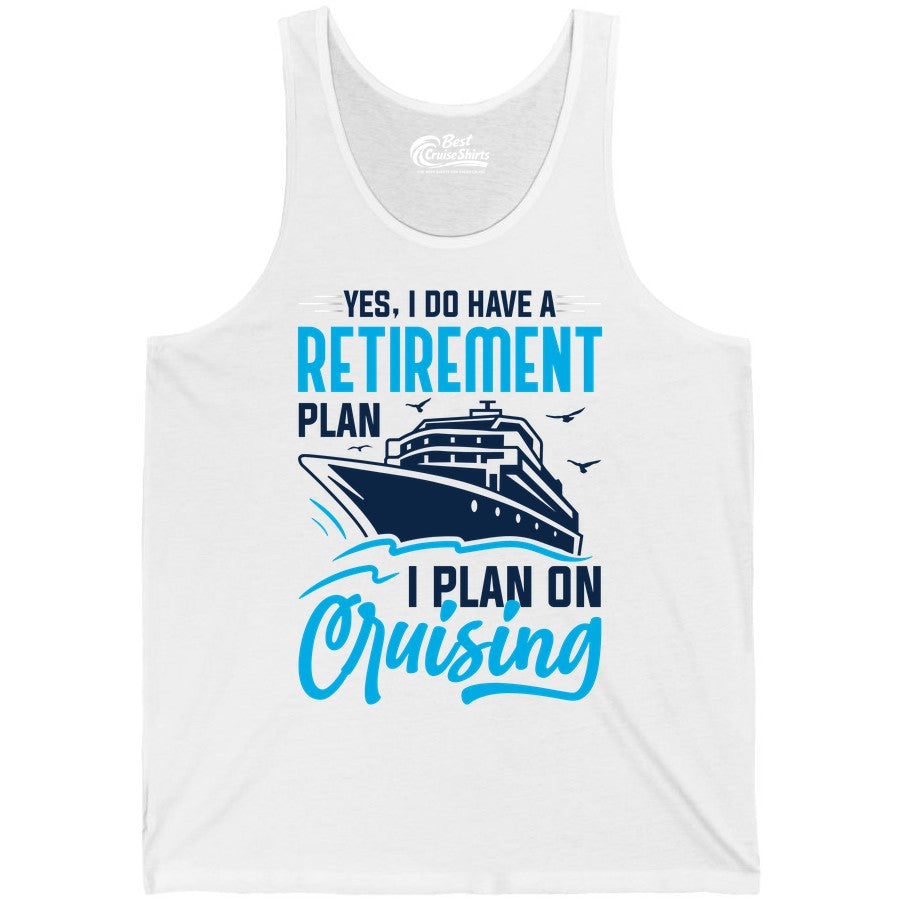 Retirement Cruise Shirt - Funny Retired Cruiser Gift for Parties (Tank Top) in White - Retirement Cruise Plan Shirt - Yes I Do Have A Cruising Plan