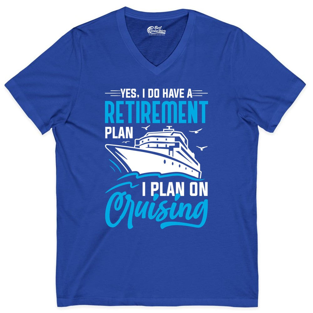 Retirement Cruise Shirt - Funny Retired Cruiser Gift for Parties (V-Neck) in True Royal - Retirement Cruise Plan Shirt - Yes I Do Have A Cruising Plan
