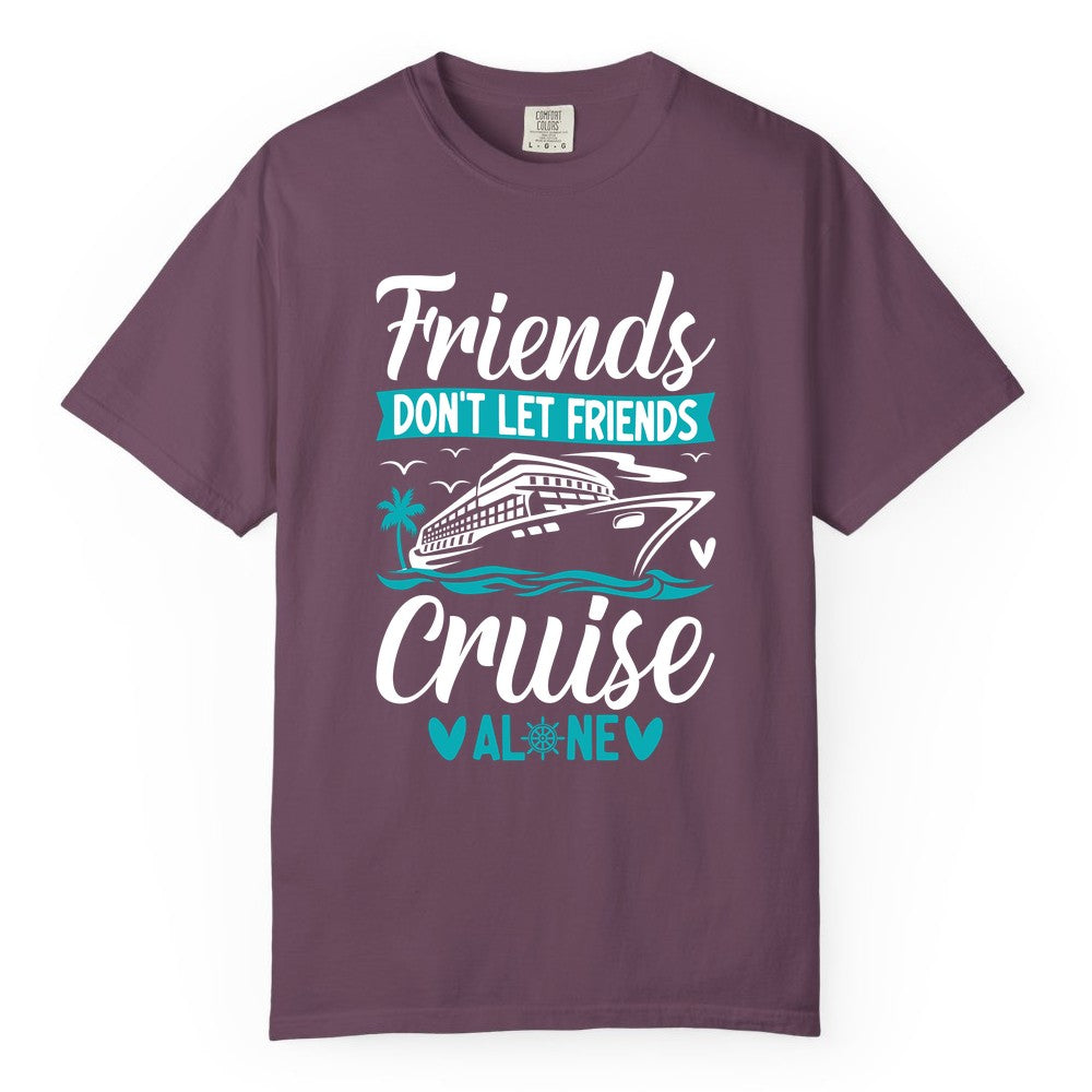Friends Cruise Shirts - Funny Group Cruise Apparel for Vacation (Comfort Color) in Berry - Friends Don’t Let Friends Cruise Alone Nautical Group Cruise Shirt