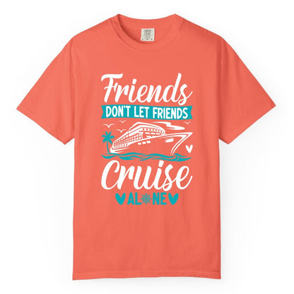 Friends Cruise Shirts - Funny Group Cruise Apparel for Vacation (Comfort Color) in Bright Salmon - Friends Don’t Let Friends Cruise Alone Nautical Group Cruise Shirt
