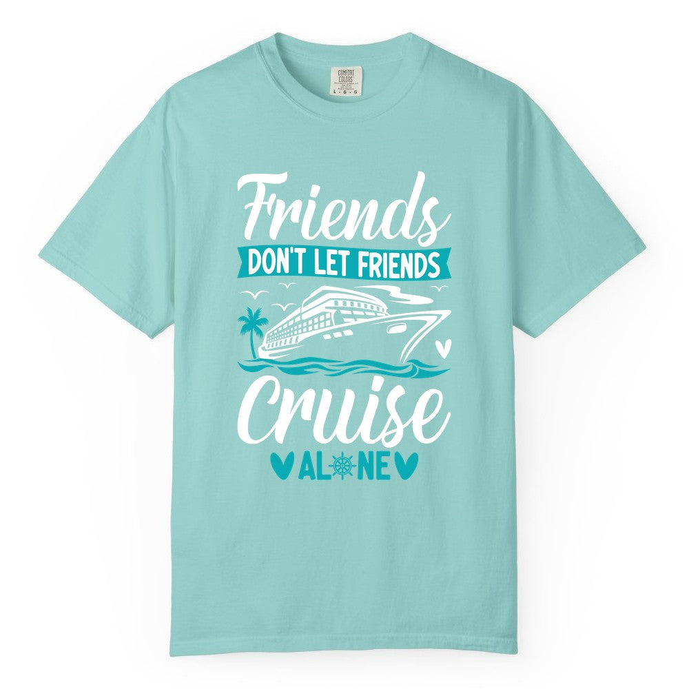 Friends Cruise Shirts - Funny Group Cruise Apparel for Vacation (Comfort Color) in Chalky Mint - Friends Don’t Let Friends Cruise Alone Nautical Group Cruise Shirt