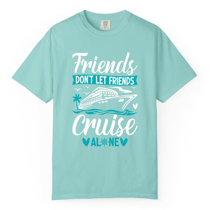 Friends Cruise Shirts - Funny Group Cruise Apparel for Vacation (Comfort Color) in Chalky Mint - Friends Don’t Let Friends Cruise Alone Nautical Group Cruise Shirt