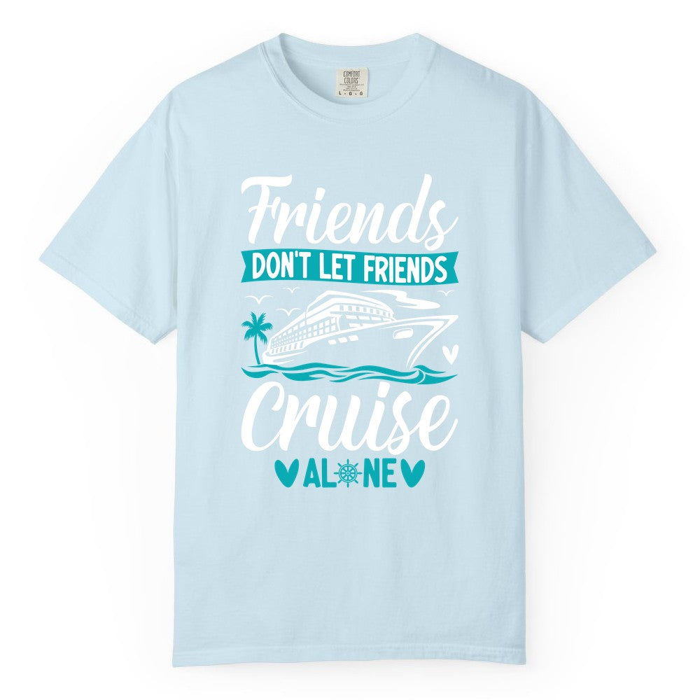 Friends Cruise Shirts - Funny Group Cruise Apparel for Vacation (Comfort Color) in Chambray - Friends Don’t Let Friends Cruise Alone Nautical Group Cruise Shirt