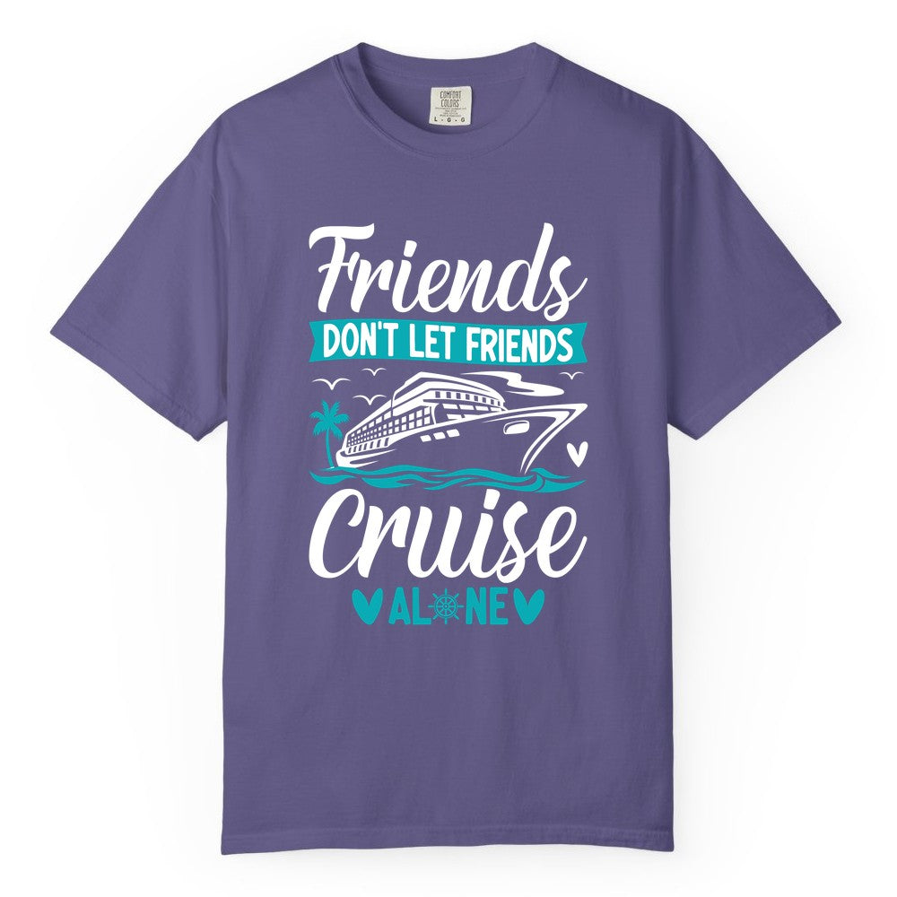 Friends Cruise Shirts - Funny Group Cruise Apparel for Vacation (Comfort Color) in Grape - Friends Don’t Let Friends Cruise Alone Nautical Group Cruise Shirt