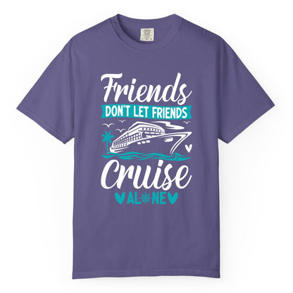 Friends Cruise Shirts - Funny Group Cruise Apparel for Vacation (Comfort Color) in Grape - Friends Don’t Let Friends Cruise Alone Nautical Group Cruise Shirt