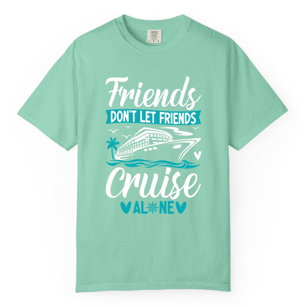 Friends Cruise Shirts - Funny Group Cruise Apparel for Vacation (Comfort Color) in Island Reef - Friends Don’t Let Friends Cruise Alone Nautical Group Cruise Shirt