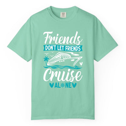 Friends Cruise Shirts - Funny Group Cruise Apparel for Vacation (Comfort Color) in Island Reef - Friends Don’t Let Friends Cruise Alone Nautical Group Cruise Shirt