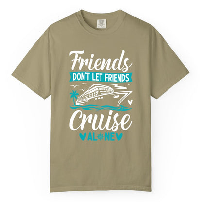 Friends Cruise Shirts - Funny Group Cruise Apparel for Vacation (Comfort Color) in Khaki - Friends Don’t Let Friends Cruise Alone Nautical Group Cruise Shirt