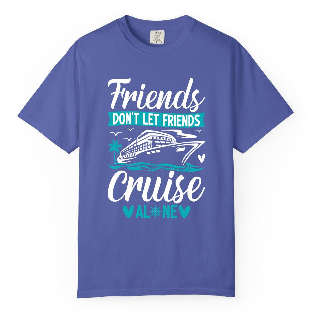 Friends Cruise Shirts - Funny Group Cruise Apparel for Vacation (Comfort Color) in Periwinkle - Friends Don’t Let Friends Cruise Alone Nautical Group Cruise Shirt