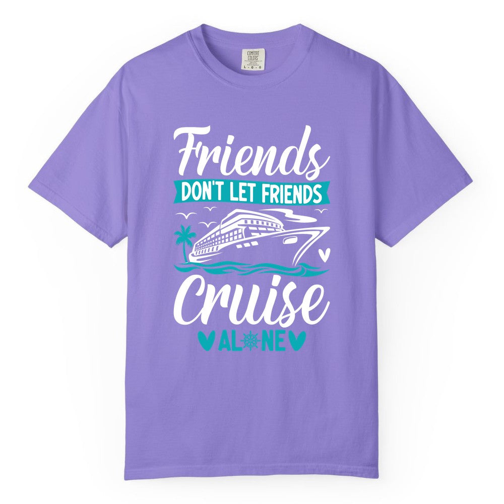 Friends Cruise Shirts - Funny Group Cruise Apparel for Vacation (Comfort Color) in Violet - Friends Don’t Let Friends Cruise Alone Nautical Group Cruise Shirt